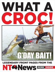 NT NEWS What a Croc! Legendary Front Pages From NT News NEW*